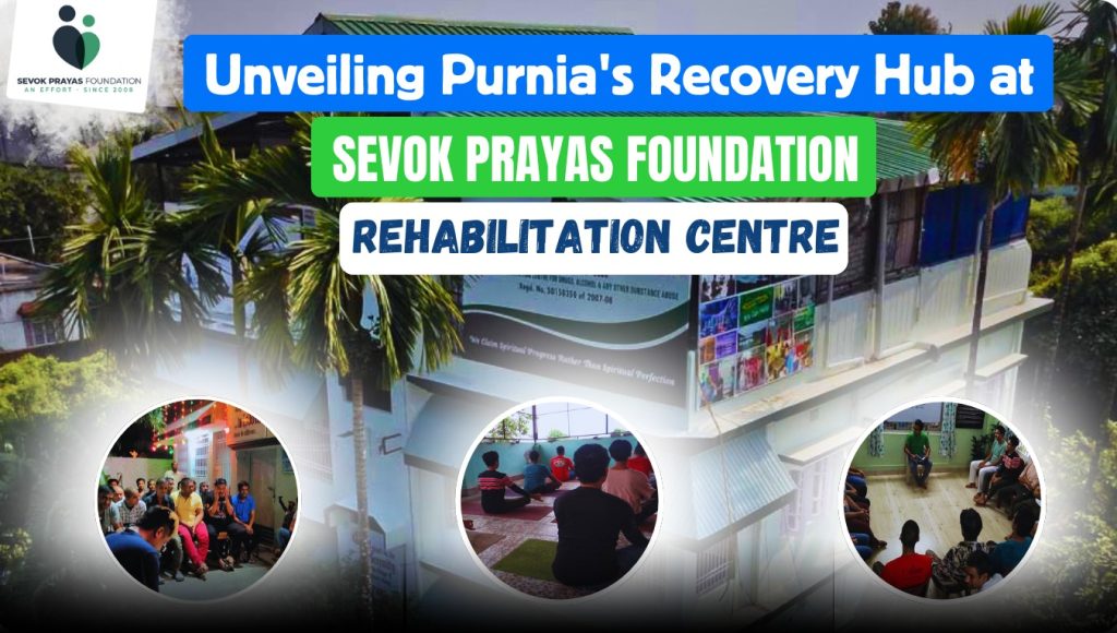 Nesha Mukti Kendra in Purnia Sevok Prayas Foundation